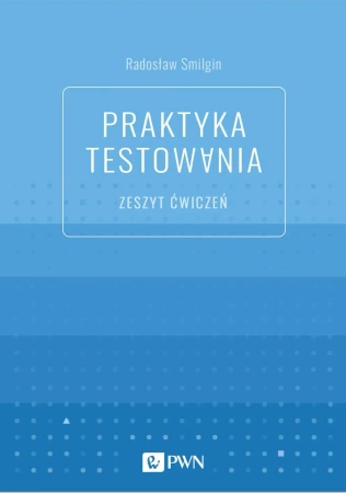 Praktyka testowania. Zeszyt ćwiczeń - Radosław Smilgin
