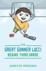 The Great Gunner Lucci Begins Third Grade - Jennifer Dameshek