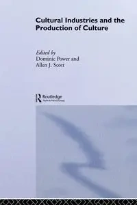 Cultural Industries and the Production of Culture - Dominic Power