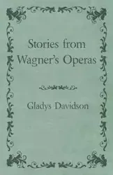 Stories from Wagner's Operas - Gladys Davidson