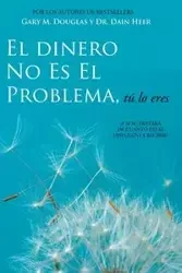 El Dinero No Es El Problema, Tú Lo Eres - Money is Not the Problem Spanish - Douglas Gary M.