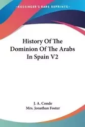 History Of The Dominion Of The Arabs In Spain V2 - Conde J. A.