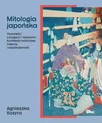 Mitologia japońska. Opowieści o bogach... - Agnieszka Kozyra