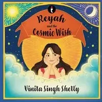 Reyah and the Cosmic Wish - Vinita Singh Shetty