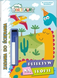 Lubię Dinozaury. Zadania do ścierania - praca zbiorowa
