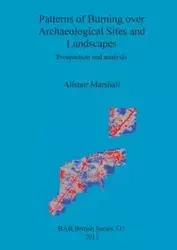 Patterns of Burning over Archaeological Sites and Landscapes - Marshall Alistair