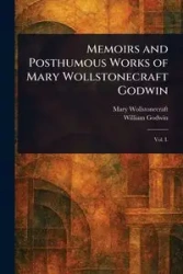Memoirs and Posthumous Works of Mary Wollstonecraft Godwin - Mary Wollstonecraft