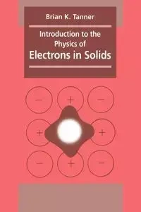 Introduction to the Physics of Electrons in Solids - K. Tanner Brian