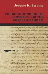 The Soul of Nicholas Snyders - Or the Miser of Zandam - K. Jerome Jerome