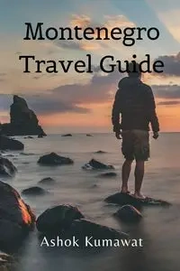 Montenegro Travel Guide - Kumawat Ashok