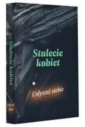 Stulecie kobiet. Usłyszeć siebie - praca zbiorowa