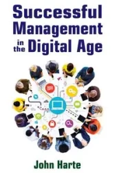 Successful Management in the Digital Age - John Harte
