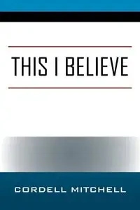 This I Believe - Mitchell Cordell W.