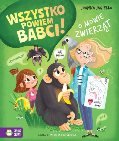 Wszystko powiem babci! O mowie zwierząt - Joanna Jagiełło, Patrycja Grześkowiak