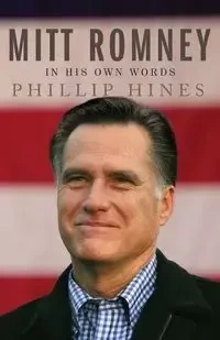 Mitt Romney in His Own Words - Hines Phillip