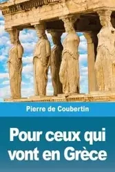 Pour ceux qui vont en Grèce - Pierre de Coubertin