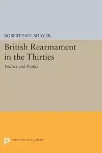 British Rearmament in the Thirties - Shay Robert Paul