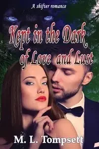 Kept in the Dark of Love and Lust - Tompsett M. L.