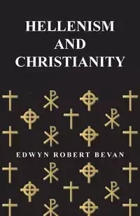 Hellenism and Christianity - Robert Bevan Edwyn