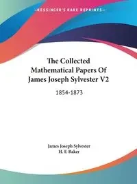 The Collected Mathematical Papers Of James Joseph Sylvester V2 - Sylvester James Joseph