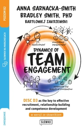 Dynamics of Team Engagement: DISC D3 as the key to effective recruitment, relationship-building and competence development w wersji ze słownikiem - Anna Sarnacka