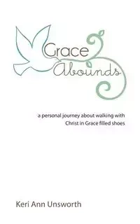 Grace Abounds - Keri Ann Unsworth