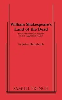 William Shakespeare's Land of the Dead - John Heimbuch