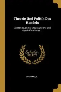 Theorie Und Politik Des Handels - Anonymous