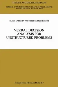 Verbal Decision Analysis for Unstructured Problems - Oleg I. Larichev