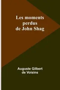 Les moments perdus de John Shag - Gilbert Voisins Auguste