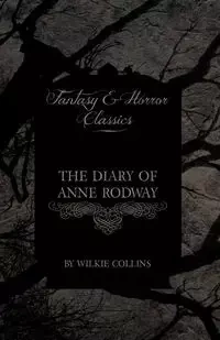 The Diary of Anne Rodway (Fantasy and Horror Classics) - Collins Wilkie