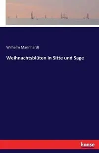 Weihnachtsblüten in Sitte und Sage - Wilhelm Mannhardt