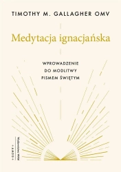 Medytacja ignacjańska Wprowadzenie do modlitwy - Timothy M. Gallagher OMV, Jacek Bielas