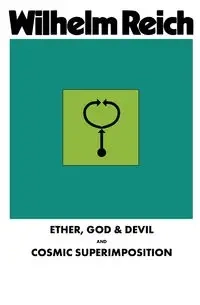 Ether, God & Devil & Cosmic Superimposition - Wilhelm Reich