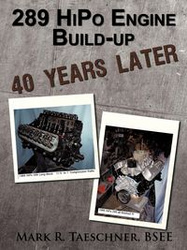 289 HiPo Engine Build-up 40 Years Later - Taeschner BSEE Mark R.
