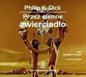 Przez ciemne zwierciadło. Książka audio CD MP3 - Philip Dick K.