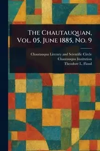 The Chautauquan, Vol. 05, June 1885, No. 9 - Circle Chautauqua Literary and Scien...