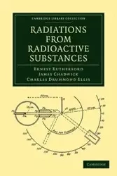 Radiations from Radioactive Substances - Ernest Rutherford