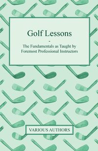 Golf Lessons - The Fundamentals as Taught by Foremost Professional Instructors - Various