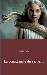 La complainte du serpent - Coralie Halle
