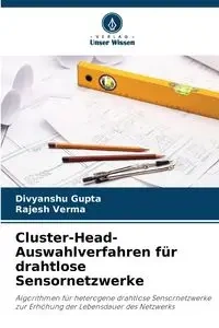 Cluster-Head-Auswahlverfahren für drahtlose Sensornetzwerke - Gupta Divyanshu
