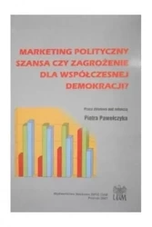 Marketing polityczny: szansa czy zagrożenie... - Piotr Pawełczyk
