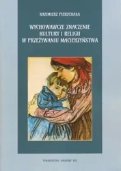 Wychowawcze znaczenie kultury i religii w przeżywaniumacierzyństwa . Pierzchała Kazimierz - Kazimierz Pierzchała