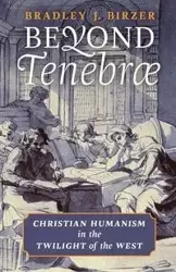 Beyond Tenebrae - Bradley Birzer  J.