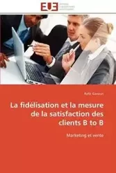 La fidélisation et la mesure de la satisfaction des clients b to b - GANOUN-R