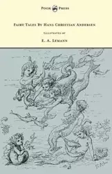 Fairy Tales by Hans Christian Andersen - Illustrated by E. A. Lemann - Hans Christian Andersen