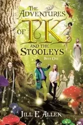 The Adventures of TK and the Stooleys - Allen Jill E.