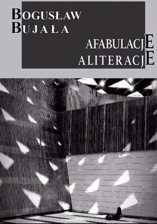 Afabulacje Aliteracje - Bogusław Bujała