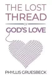 The Lost Thread of God's Love - Phyllis Gruesbeck