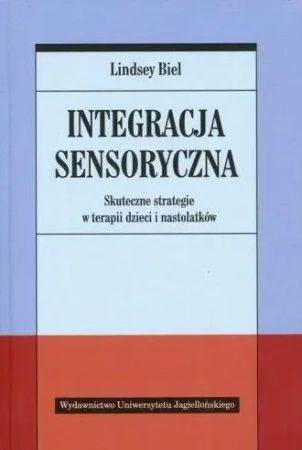 Integracja sensoryczna. Skuteczne strategie - Lindsey Biel
